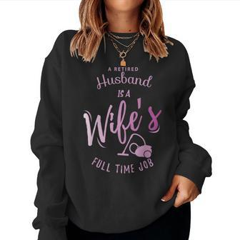 A Retired Husband Is A Wife's Full Time Job Women Sweatshirt | Mazezy
