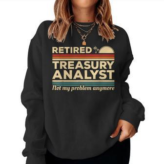 Retired Treasury Analyst Not My Problem Anymore Women Sweatshirt | Mazezy