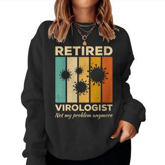 Retired Virologist Not My Problem Anymore Virology Women Sweatshirt | Mazezy
