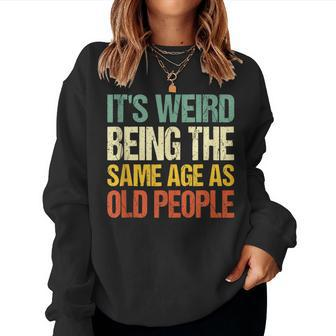 Retro Its Weird Being The Same Age As Old People Sarcastic Women Crewneck Graphic Sweatshirt - Thegiftio UK