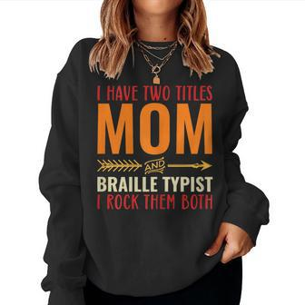 Retro I Have Two Titles Mom And Braille Typist Mom Women Sweatshirt | Mazezy