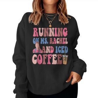 Running On MsRachel And Iced Coffee Women Sweatshirt | Mazezy