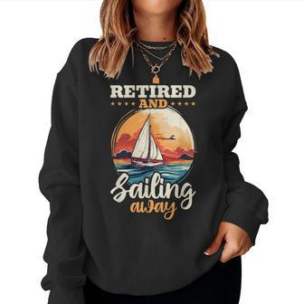 Sailing Retirement Boat Captain Retired And Sailing Away Retirement Women Sweatshirt | Mazezy