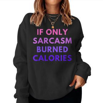 If Only Sarcasm Burned Calories Colored Heart Women Sweatshirt | Mazezy