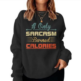 If Only Sarcasm Burned Calories Sarcastic Quote Weight Women Sweatshirt | Mazezy