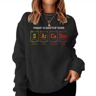 Sarcastic Chemist Primary Elements Of Humor Sarcasm Women Sweatshirt | Mazezy