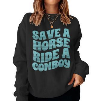 Save A Horse Ride A Cowboy Rodeo Apparel Horseback Riding Women Sweatshirt | Mazezy