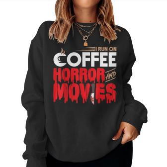 Scary I Run On Coffee And Horror Movies For Coffee Lovers Women Sweatshirt | Mazezy