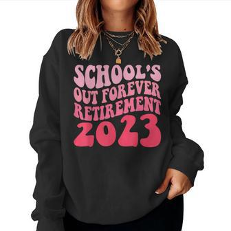 Schools Out Forever Retirement Teacher Retired Last Day 2023 Women Sweatshirt | Mazezy