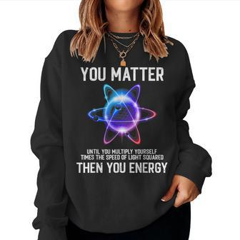 Science Lover Physics Joke Science Teacher Physics Women Sweatshirt - Seseable
