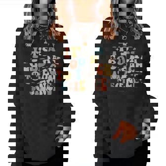 Science Teacher Its A Good Day To Teach Science Earth For Teacher Women Sweatshirt | Mazezy