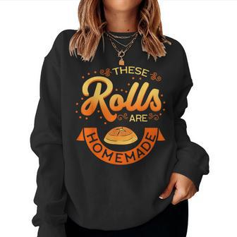 These Rolls Are Homemade Thanksgiving Feast Food Mother Women Sweatshirt - Seseable