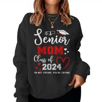 Senior Mom Class Of 2024 I'm Not Crying Graduate School Women Sweatshirt - Seseable