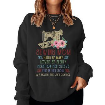 Sewing Mom Hated By Many Loved By Plenty Heart On Her Women Sweatshirt | Mazezy