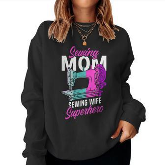 Sewing Mom Wife Superhero Seamstress Sewing Machine Women Sweatshirt | Mazezy