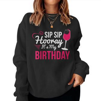 Sip Sip Hooray It's My Birthday Wine Drinker Wine Women Sweatshirt - Seseable