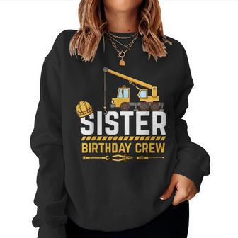 Sister Birthday Crew Construction Birthday Women Crewneck Graphic Sweatshirt - Seseable