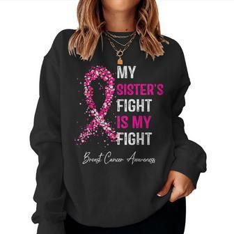 My Sister's Fight Is My Fight Breast Cancer Awareness Women Sweatshirt - Monsterry