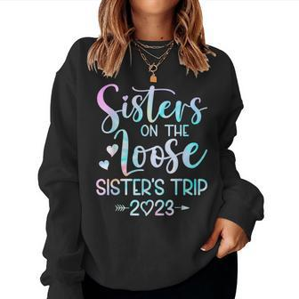 Sister's Trip 2023 Sisters On The Loose Tie Dye Women Sweatshirt | Mazezy
