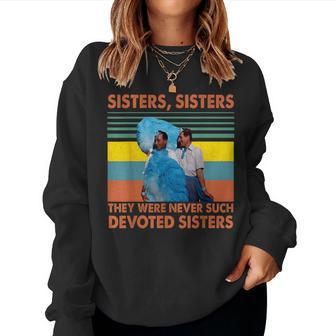 Sisters They Were Never Such Devoted Sisters Vintage Quote Women Sweatshirt | Mazezy