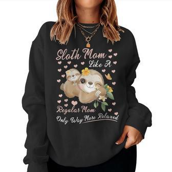 Sloth Mom Like A Regular Mom Only Way More Relaxed Sloth Women Crewneck Graphic Sweatshirt - Thegiftio UK