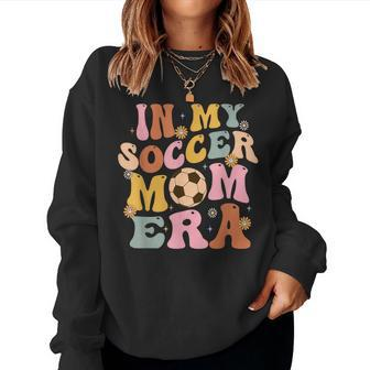 In My Soccer Mom Era Groovy Vintage Mom Life Women Sweatshirt - Monsterry