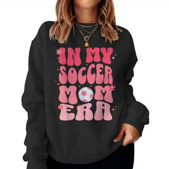 In My Soccer Mom Era Groovy Soccer Mom Women Sweatshirt - Seseable