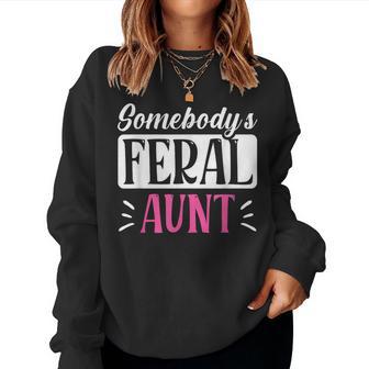 Somebodys Feral Aunt Cool Aunt Women Sweatshirt | Mazezy