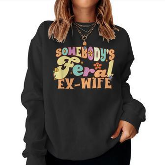 Somebodys Feral Ex Wife Divorce Pun Groovy Floral For Wife Women Sweatshirt | Mazezy