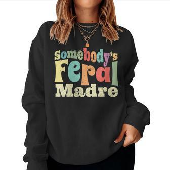 Somebodys Feral Madre Spanish Mom Wild Mama Retro Groovy For Mom Women Sweatshirt | Mazezy