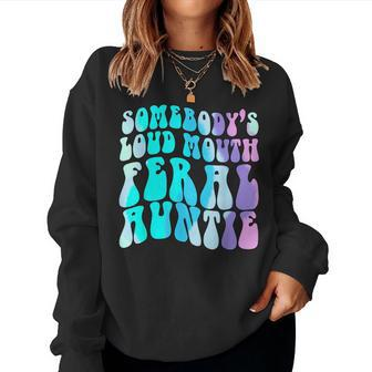 Somebodys Loud Feral Auntie Aunt Niece Nephew Humor Humor Women Sweatshirt | Mazezy