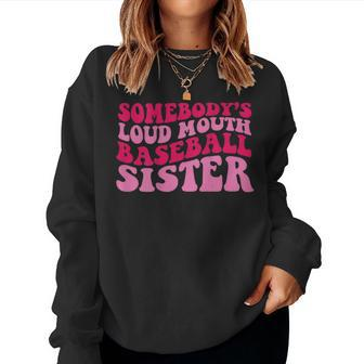 Somebodys Loud Mouth Baseball Sister For Sister Women Sweatshirt | Mazezy