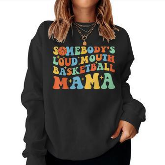Somebodys Loud Mouth Basketball Mama Ball Mom Quotes Groovy For Mom Women Sweatshirt | Mazezy