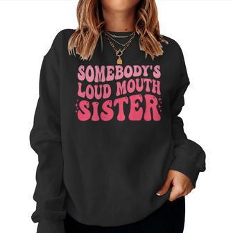 Somebodys Loud Mouth Sister Funny Wavy Groovy Women Crewneck Graphic Sweatshirt - Seseable