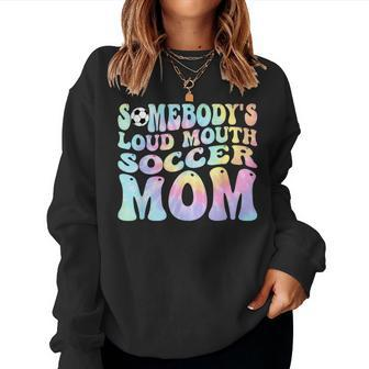 Somebodys Loud Mouth Soccer Mom Bball Mom Quotes Tie Dye For Mom Women Sweatshirt | Mazezy