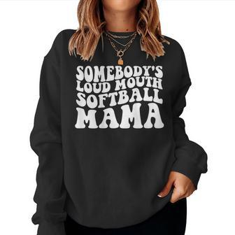 Somebodys Loud Mouth Softball Mama For Mama Women Sweatshirt | Mazezy