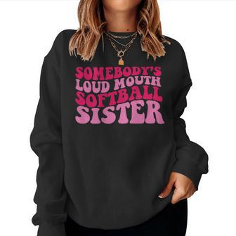 Somebodys Loud Mouth Softball Sister For Sister Women Sweatshirt | Mazezy