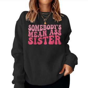 Somebodys Mean Ass Sister Humor Quote Attitude On Back Women Sweatshirt | Mazezy
