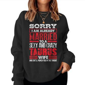 Sorry I Am Already Married To A Sexy And Crazy Taurus Wife Women Sweatshirt | Mazezy