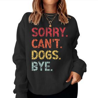 Sorry Can't Dogs Bye Retro Vintage Dog For Women Sweatshirt | Mazezy