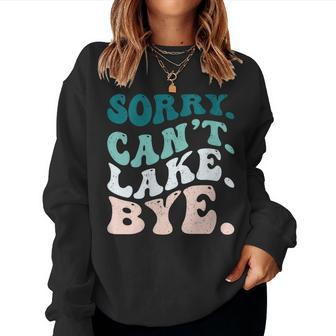 Sorry Cant Lake Bye Lake Women Sweatshirt | Mazezy