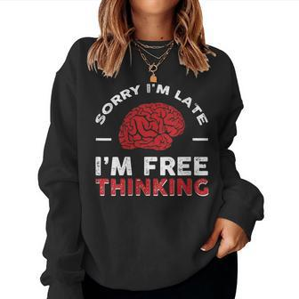 Sorry Im Late I Free Thinking Women Sweatshirt | Mazezy