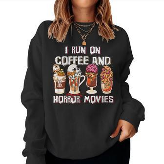 Spooky Season Latte Fall I Run On Coffee And Horror Movies For Coffee Lovers Women Sweatshirt | Mazezy
