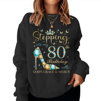 Stepping Into My 80Th Birthday With Gods Grace And Mercy Women Sweatshirt | Mazezy