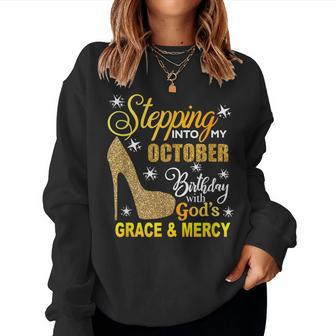 Stepping Into My October Birthday With Gods Grace Mercy Women Sweatshirt - Seseable