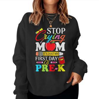 Stop Crying Mom Its My First Day Of Pre K Back To School Women Crewneck Graphic Sweatshirt - Seseable