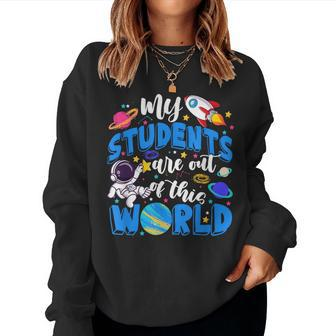 My Students Are Out Of This World Space Teacher Women Sweatshirt - Monsterry DE