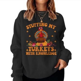 Stuffing My Turkeys With Knowledge Teacher Life Thanksgiving Women Sweatshirt - Monsterry DE