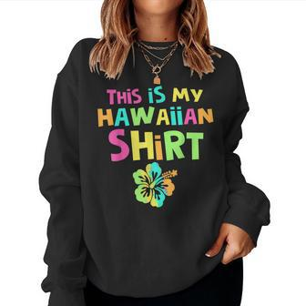Summer Vacation This Is My Hawaiian Aloha Flower Vacation Women Sweatshirt | Mazezy