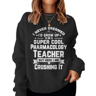 Super Cool Pharmacology Teacher School Apparel Women Sweatshirt | Mazezy